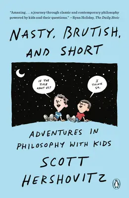 Nasty, Brutish, and Short: Aventuri în filosofie cu copii - Nasty, Brutish, and Short: Adventures in Philosophy with Kids