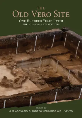 Vechiul sit Vero (8ir009): O sută de ani mai târziu, excavațiile din 2014 - 2017 - The Old Vero Site (8ir009): One Hundred Years Later, the 2014 - 2017 Excavations