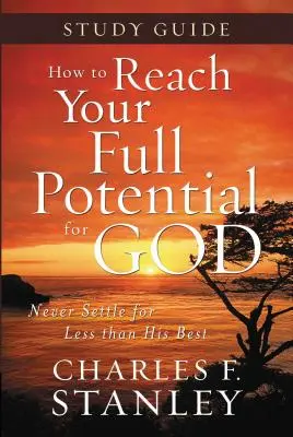Cum să-ți atingi potențialul maxim pentru Dumnezeu Ghid de studiu: Niciodată să nu te mulțumești cu mai puțin decât cel mai bun - How to Reach Your Full Potential for God Study Guide: Never Settle for Less Than the Best