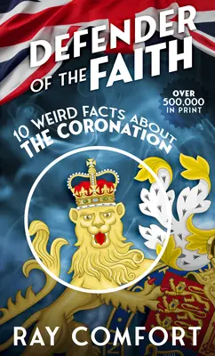 Apărătorul credinței: 10 fapte ciudate despre încoronare - Defender of the Faith: 10 Weird Facts about the Coronation