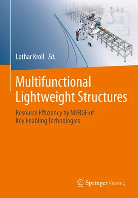 Structuri ușoare multifuncționale: Eficientizarea resurselor prin îmbinarea principalelor tehnologii generice - Multifunctional Lightweight Structures: Resource Efficiency by Merge of Key Enabling Technologies