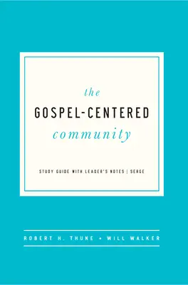 Comunitatea centrată pe Evanghelie: Ghid de studiu cu note pentru lider - The Gospel-Centered Community: Study Guide with Leader's Notes