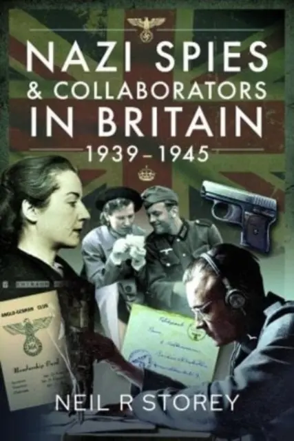 Spioni și colaboratori naziști în Marea Britanie, 1939-1945 - Nazi Spies and Collaborators in Britain, 1939-1945
