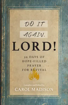 Fă-o din nou, Doamne! 30 de zile de rugăciune plină de speranță pentru renaștere - Do It Again, Lord!: 30 Days of Hope-Filled Prayer for Revival