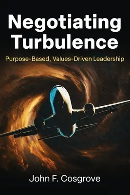 Negocierea turbulențelor: Leadership bazat pe scop și valori - Negotiating Turbulence: Purpose Based, Values Driven Leadership