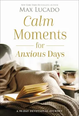 Calm Moments for Anxious Days: O călătorie devoțională de 90 de zile - Calm Moments for Anxious Days: A 90-Day Devotional Journey