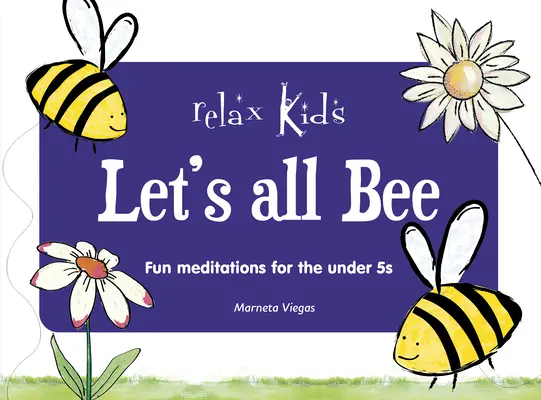 Relaxează copiii: Let's All Bee: Meditații distractive pentru copiii sub 5 ani - Relax Kids: Let's All Bee: Fun Meditations for the Under 5s