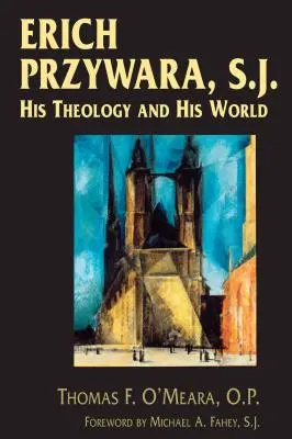 Erich Przywara, S.J.: Teologia sa și lumea sa - Erich Przywara, S.J.: His Theology and His World