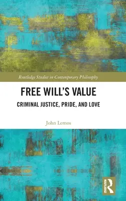 Valoarea liberului arbitru: Justiție penală, mândrie și iubire - Free Will's Value: Criminal Justice, Pride, and Love