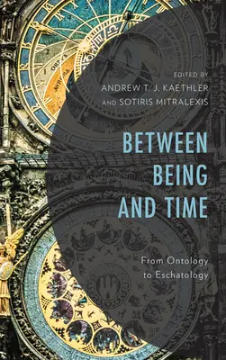 Între ființă și timp: De la ontologie la escatologie - Between Being and Time: From Ontology to Eschatology