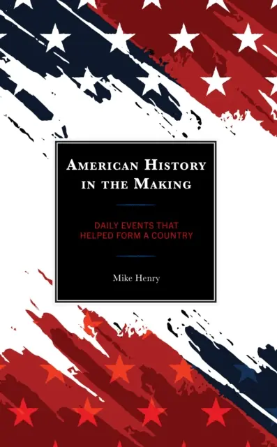 American History in the Making: Evenimente zilnice care au contribuit la formarea unei țări - American History in the Making: Daily Events That Helped Form a Country