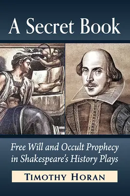 O carte secretă: Liberul arbitru și profeția ocultă în piesele istorice ale lui Shakespeare - A Secret Book: Free Will and Occult Prophecy in Shakespeare's History Plays
