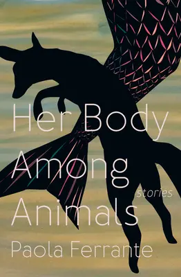 Trupul ei printre animale - Her Body Among Animals
