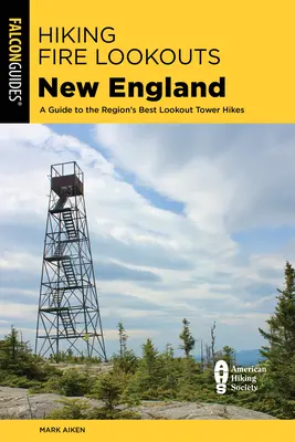 Hiking Fire Lookouts New England: Un ghid pentru cele mai bune drumeții cu turnul de observație din regiune - Hiking Fire Lookouts New England: A Guide to the Region's Best Lookout Tower Hikes