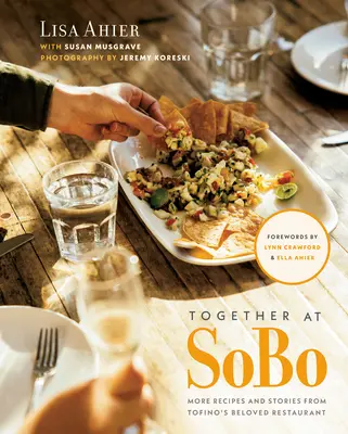 Împreună la Sobo: Mai multe rețete și povești de la restaurantul iubit din Tofino - Together at Sobo: More Recipes and Stories from Tofino's Beloved Restaurant