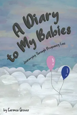 Un jurnal pentru bebelușii mei:: Călătorind prin pierderea sarcinii - A Diary for My Babies:: Journeying Through Pregnancy Loss
