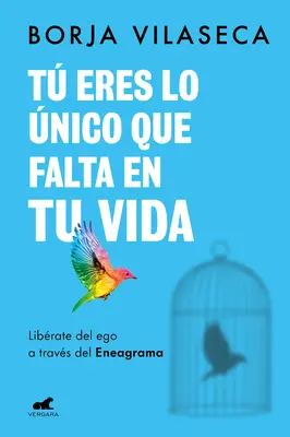 T Eres Lo nico Que Falta En Tu Vida. Librate del Ego a Travs del Eneagrama / Tu ești ceea ce lipsește în viața ta - T Eres Lo nico Que Falta En Tu Vida. Librate del Ego a Travs del Eneagrama / You Are What Is Missing in Your Life