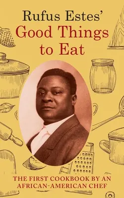 Lucruri bune de mâncat de Rufus Estes: The First Cookbook by an African-American Chef (Dover Cookbooks) - Rufus Estes' Good Things to Eat: The First Cookbook by an African-American Chef (Dover Cookbooks)