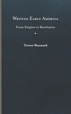 Scrierea Americii timpurii: De la imperiu la revoluție - Writing Early America: From Empire to Revolution