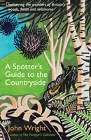 Spotter's Guide to the Countryside - Descoperirea minunilor din pădurile, câmpurile și țărmurile Marii Britanii - Spotter's Guide to the Countryside - Uncovering the wonders of Britain's woods, fields and seashores