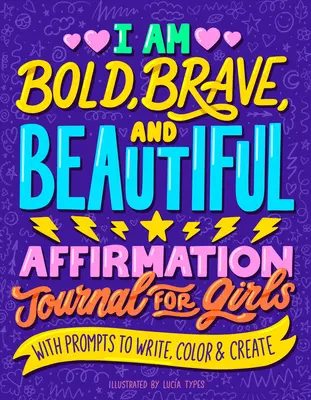 Sunt îndrăzneață, curajoasă și frumoasă: Jurnal de afirmare pentru fete - I Am Bold, Brave, and Beautiful: Affirmation Journal for Girls