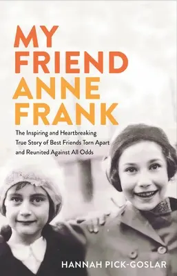 Prietena mea Anne Frank: Povestea adevărată, inspirată și sfâșietoare, a celor mai bune prietene despărțite și reunite împotriva tuturor obstacolelor - My Friend Anne Frank: The Inspiring and Heartbreaking True Story of Best Friends Torn Apart and Reunited Against All Odds