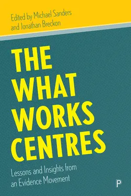Centrele What Works: Lecții și perspective de la o mișcare bazată pe dovezi - The What Works Centres: Lessons and Insights from an Evidence Movement