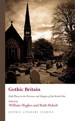 Marea Britanie gotică: Locuri întunecate în provinciile și marginile insulelor britanice - Gothic Britain: Dark Places in the Provinces and Margins of the British Isles