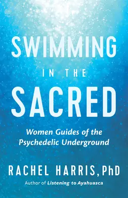 Înotând în sacru: Înțelepciune din underground-ul psihedelic - Swimming in the Sacred: Wisdom from the Psychedelic Underground