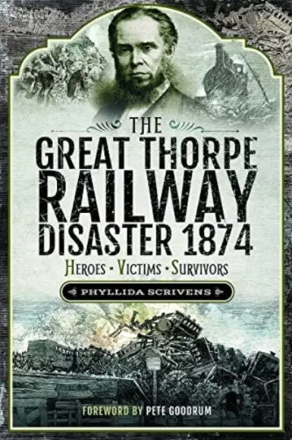 Marele dezastru feroviar de la Thorpe din 1874: Eroi, Victime, Supraviețuitori - The Great Thorpe Railway Disaster 1874: Heroes, Victims, Survivors