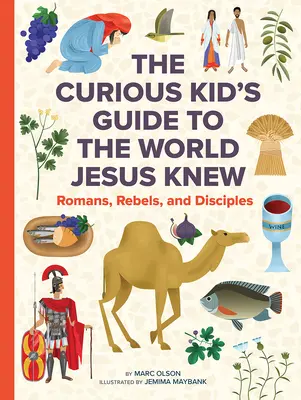 Lumea pe care o cunoștea Iisus: Ghidul unui copil curios despre viața în secolul I (The World Jesus Knew: A Curious Kid's Guide to Life in the First Century) - The World Jesus Knew: A Curious Kid's Guide to Life in the First Century