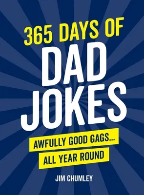 365 de zile de glume cu tați: Glume teribil de bune... Pe tot parcursul anului - 365 Days of Dad Jokes: Awfully Good Gags... All Year Round