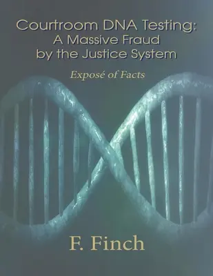 Testarea ADN în sala de judecată: Expunerea faptelor - Courtroom DNA Testing: Expos of Facts