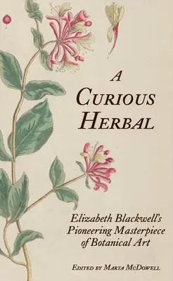 O plantă curioasă: Capodopera de pionierat în arta botanică a lui Elizabeth Blackwell - A Curious Herbal: Elizabeth Blackwell's Pioneering Masterpiece of Botanical Art
