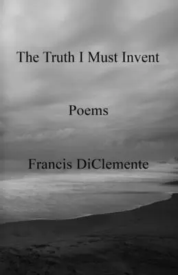 Adevărul pe care trebuie să-l inventez - The Truth I Must Invent