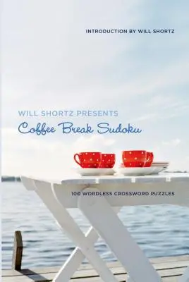 Will Shortz Presents Coffee Break Sudoku: 100 de cuvinte încrucișate fără cuvinte - Will Shortz Presents Coffee Break Sudoku: 100 Wordless Crossword Puzzles