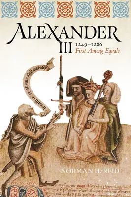 Alexandru al III-lea, 1249-1286: Primul între egali - Alexander III, 1249-1286: First Among Equals