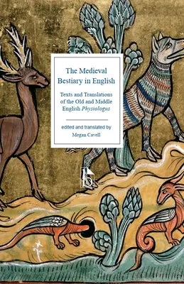 The Medieval Bestiary in English: Texte și traduceri ale Physiologus din engleza veche și medie - The Medieval Bestiary in English: Texts and Translations of the Old and Middle English Physiologus