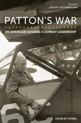 Războiul lui Patton: Conducerea în luptă a unui general american, volumul 2: august-decembrie 1944 Volumul 2 - Patton's War: An American General's Combat Leadership, Volume 2: August-December 1944 Volume 2