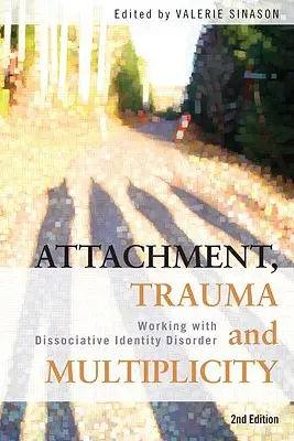 Atașament, traumă și multiplicitate: Lucrul cu tulburarea de identitate disociativă - Attachment, Trauma and Multiplicity: Working with Dissociative Identity Disorder