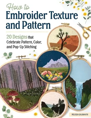 Cum să brodezi texturi și modele: 20 de modele care celebrează modelul, culoarea și cusăturile pop-up - How to Embroider Texture and Pattern: 20 Designs That Celebrate Pattern, Color, and Pop-Up Stitching