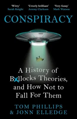 Conspirații: O istorie a teoriilor de rahat și cum să nu cazi în capcana lor - Conspiracy: A History of Boll*cks Theories, and How Not to Fall for Them