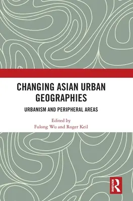 Schimbarea geografiilor urbane asiatice: Urbanism și zone periferice - Changing Asian Urban Geographies: Urbanism and Peripheral Areas