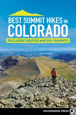 Best Summit Hikes in Colorado: 55 de trasee clasice și peste 100 de vârfuri - Best Summit Hikes in Colorado: 55 Classic Routes and 100+ Summits