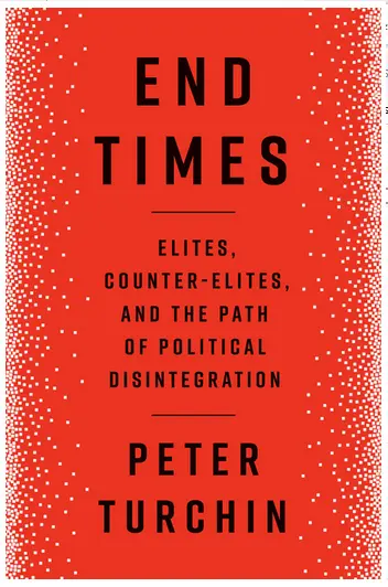 Sfârșitul timpurilor: Elitele, contra-elitele și calea dezintegrării politice - End Times: Elites, Counter-Elites, and the Path of Political Disintegration