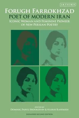 Forugh Farrokhzad, poetă a Iranului modern: Femeie iconică și pionieră feminină a noii poezii persane - Forugh Farrokhzad, Poet of Modern Iran: Iconic Woman and Feminine Pioneer of New Persian Poetry