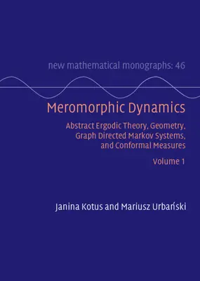 Dinamica meromorfă: Volumul 1 - Abstract Ergodic Theory, Geometry, Graph Directed Markov Systems, and Conformal Measures - Meromorphic Dynamics: Volume 1 - Abstract Ergodic Theory, Geometry, Graph Directed Markov Systems, and Conformal Measures