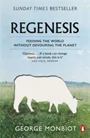 Regenesis - Hrănirea lumii fără devorarea planetei - Regenesis - Feeding the World without Devouring the Planet