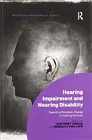 Deficiența auditivă și dizabilitatea auditivă: Către o schimbare de paradigmă în serviciile auditive - Hearing Impairment and Hearing Disability: Towards a Paradigm Change in Hearing Services