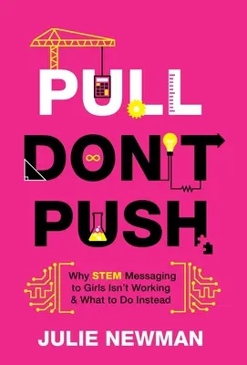 Pull Don't Push: De ce mesajele STEM adresate fetelor nu funcționează și ce să facem în schimb - Pull Don't Push: Why STEM Messaging to Girls Isn't Working and What to Do Instead